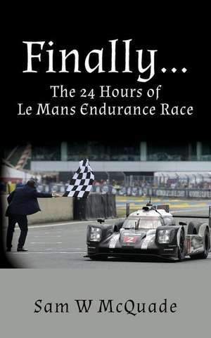 Finally...the 24 Hours of Le Mans Endurance Race de MR Sam W. McQuade