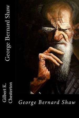 George Bernard Shaw de Gilbert K. Chesterton