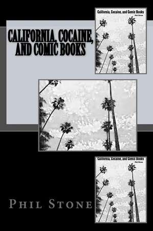 California, Cocaine, and Comic Books de Phil Stone