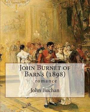 John Burnet of Barns (1898), by John Buchan (Romance) de John Buchan