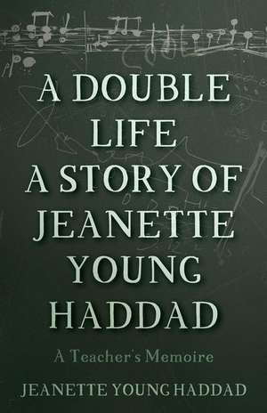 A Double Life a Story of Jeanette Young Haddad de Haddad, Jeanette Young