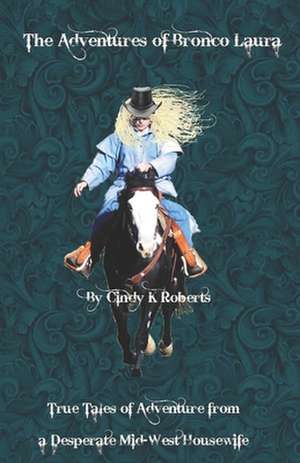 The Adventures of Bronco Laura de Roberts, Cindy K.