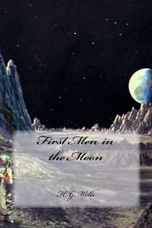 First Men in the Moon de H. G. Wells