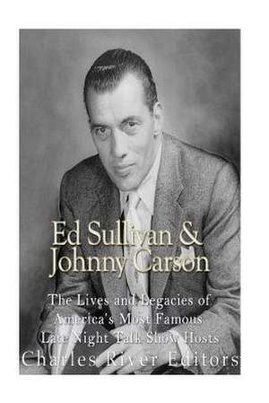 Ed Sullivan and Johnny Carson de Charles River Editors