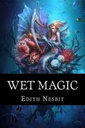 Wet Magic de Edith Nesbit