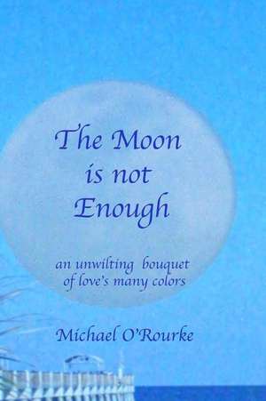 The Moon Is Not Enough de Michael O'Rourke