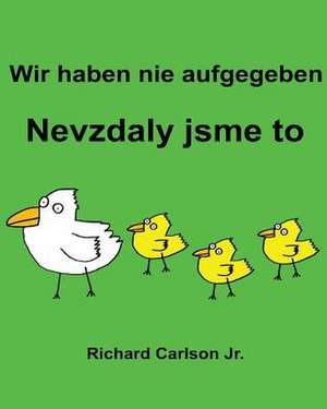 Wir Haben Nie Aufgegeben Nevzdaly Jsme to de Richard Carlson Jr