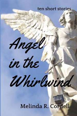 Angel in the Whirlwind de Melinda R. Cordell