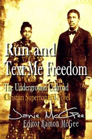 Run and Text Me Freedom de Janie McGee