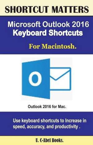 Microsoft Outlook 2016 Keyboard Shortcuts for Macintosh de U. C. Books