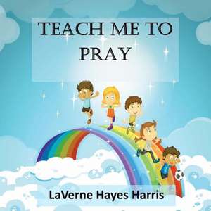 Teach Me to Pray de Harris, Laverme Hayes