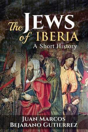 The Jews of Iberia de Bejarano Gutierrez, Juan Marcos