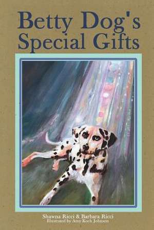 Betty Dog's Special Gifts de Shawna Ricci