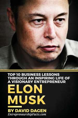 Elon Musk- Top 10 Business Lessons Through an Inspiring Life of a Visionary Entrepreneur de Entrepreneurship Facts