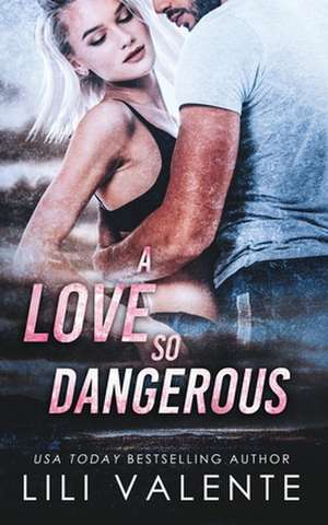 A Love So Dangerous de Lili Valente