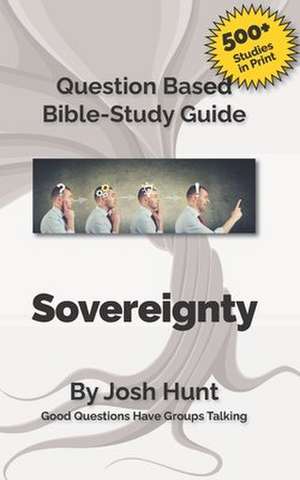 Question-Based Bible Study Guide -- Sovereignty de Josh Hunt
