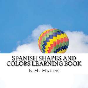 Spanish Shapes and Colors Learning Book de E. M. Makins