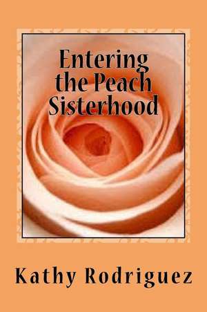 Entering the Peach Sisterhood de Kathy Rodriguez