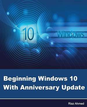 Beginning Windows 10 with Anniversary Update de Riaz Ahmed