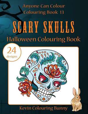 Scary Skulls Halloween Colouring Book: 24 designs: Volume 13 (Anyone Can Colour Colouring Book) de Kevin Colouring Bunny