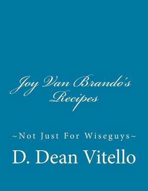 Joy Van Brando's Recipes de MR D. Dean Vitello