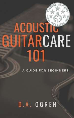 Acoustic Guitar Care 101 de Ogren, David a.