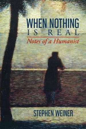 When Nothing Is Real de Stephen Weiner