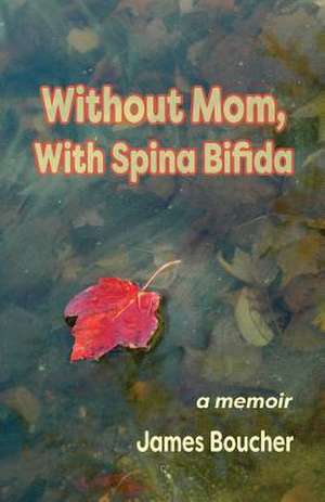 Without Mom, with Spina Bifida de James Boucher