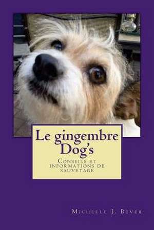 Le Gingembre Dog's de Michelle J. Bever