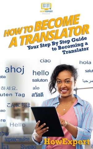 How to Become a Translator de Howexpert Press