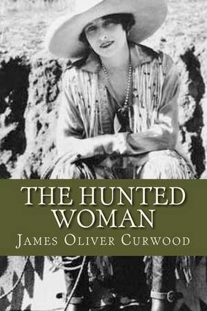 The Hunted Woman de James Oliver Curwood