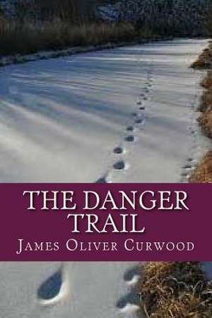 The Danger Trail de James Oliver Curwood
