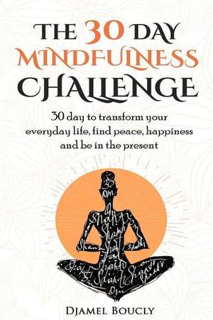 The 30 Day Mindfulness Challenge de Djamel Boucly