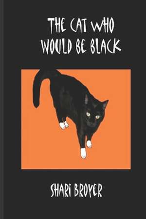 The Cat Who Would Be Black de Shari Broyer