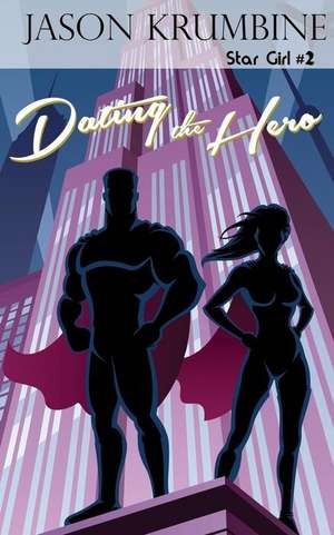 Dating the Hero de Jason Krumbine