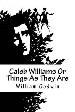 Caleb Williams or Things as They Are de William Godwin