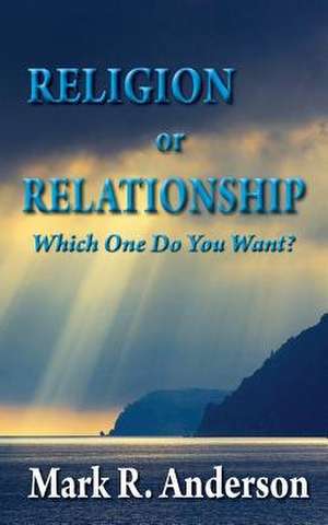 Religion or Relationship de Mark R. Anderson