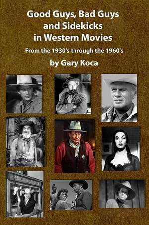 Good Guys, Bad Guys, and Sidekicks in Western Movies de Gary Koca