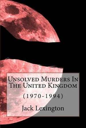 Unsolved Murders in the United Kingdom de Jack Lexington