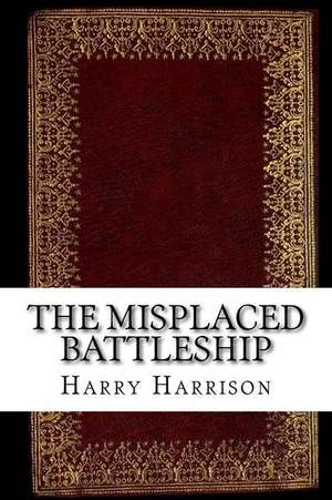 The Misplaced Battleship de Harry Harrison