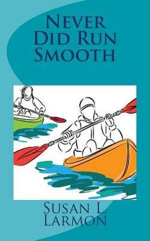 Never Did Run Smooth de Susan L. Larmon