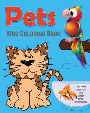 Pets Kids Coloring Book +Fun Facts about Pets, Their Secret Life & Superpowers de Jackie D. Fluffy