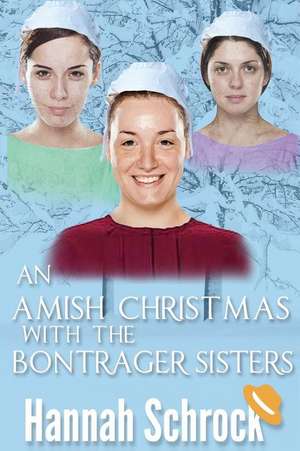 An Amish Christmas with the Bontrager Sisters de Hannah Schrock