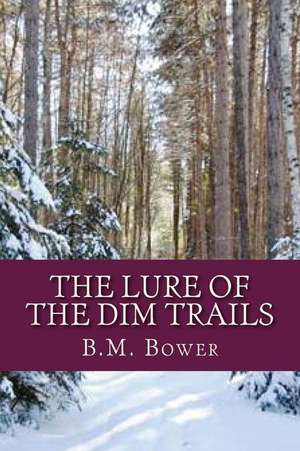 The Lure of the Dim Trails de B. M. Bower