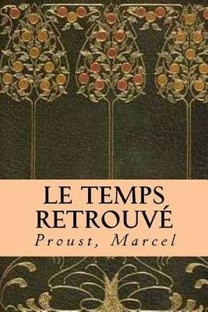 Le Temps Retrouve de Proust Marcel