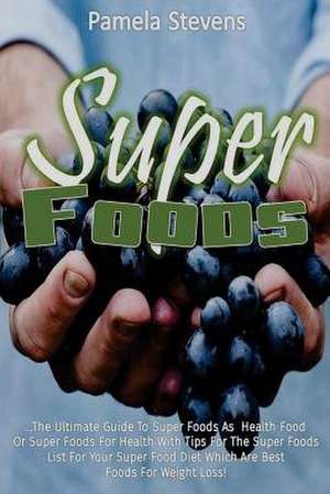 Super Foods de Pamela Stevens