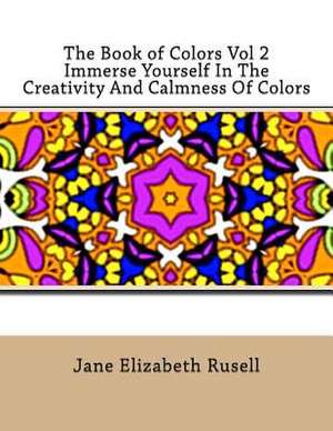 The Book of Colors Vol 2 Immerse Yourself in the Creativity and Calmness of Colors de Jane Elizabeth Rusell