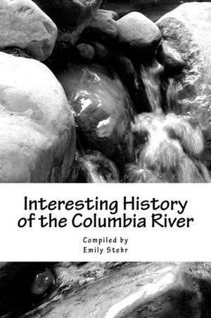 Interesting History of the Columbia River de Emily Stehr