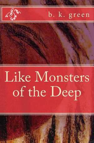 Like Monsters of the Deep de B. K. Green