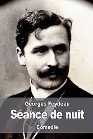 Seance de Nuit de Georges Feydeau